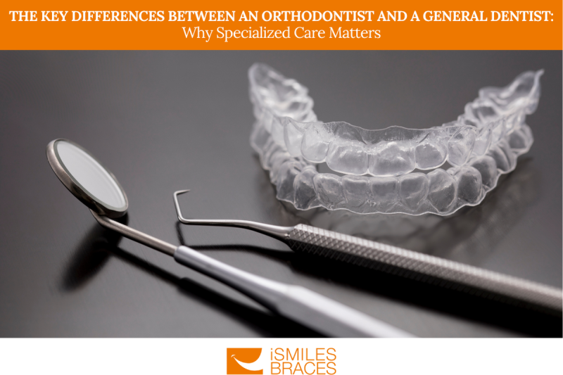The Key Differences Between an Orthodontist and a General Dentist: Why Specialized Care Matters